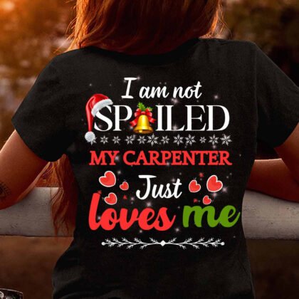 I am not Spoiled My Carpenter Just Loves Me