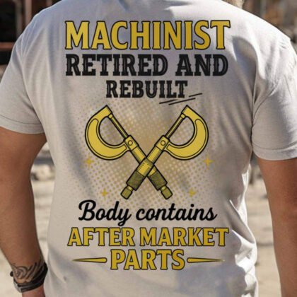 Retired And Rebuilt Machinist Apparel - Funny Tools