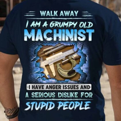 Grumpy Old Machinist Apparel - Funny Quote