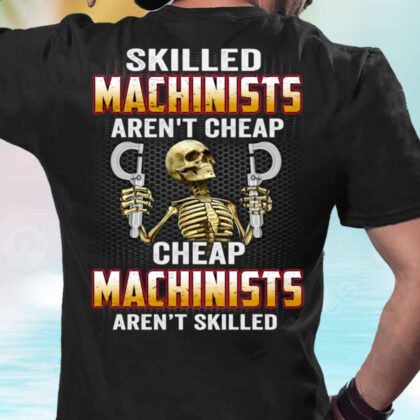 Skilled Machinists Aren’t Cheap Apparel - Machinist Skull