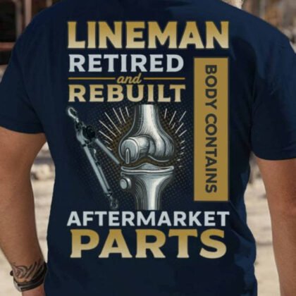 Lineman Retired And Rebuilt Aftermarket Parts Apparel - Funny Workwear
